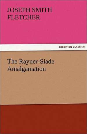 The Rayner-Slade Amalgamation de Joseph Smith Fletcher