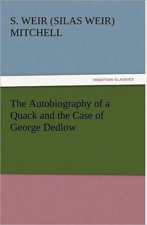 The Autobiography of a Quack and the Case of George Dedlow de S. Weir (Silas Weir) Mitchell