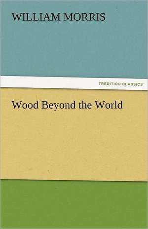 Wood Beyond the World de William Morris