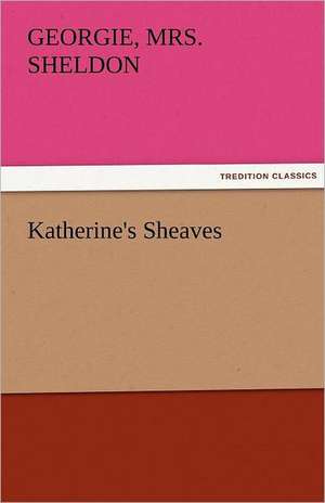 Katherine's Sheaves de Georgie Sheldon