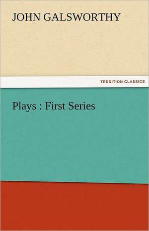 Plays: First Series de John Galsworthy