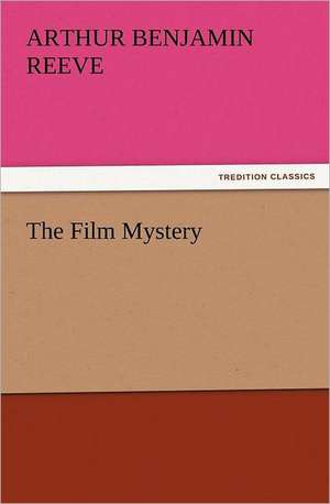 The Film Mystery de Arthur Benjamin Reeve