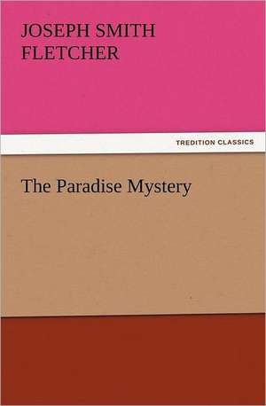 The Paradise Mystery de Joseph Smith Fletcher