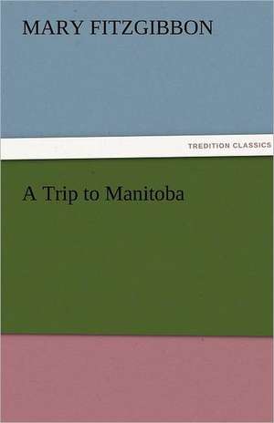 A Trip to Manitoba de Mary FitzGibbon