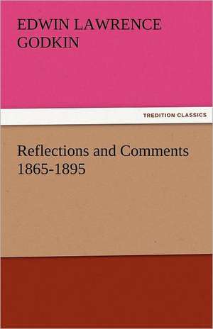 Reflections and Comments 1865-1895 de Edwin Lawrence Godkin