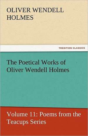 The Poetical Works of Oliver Wendell Holmes de Oliver Wendell Holmes