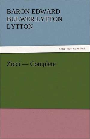 Zicci - Complete de Baron Edward Bulwer Lytton Lytton