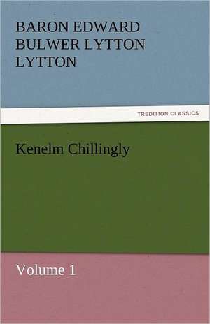 Kenelm Chillingly de Baron Edward Bulwer Lytton Lytton