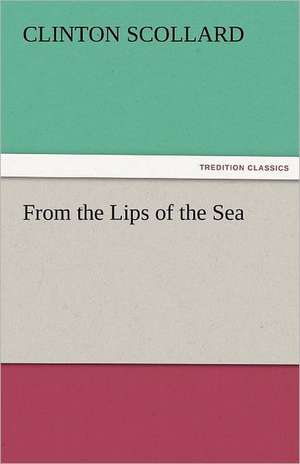 From the Lips of the Sea de Clinton Scollard