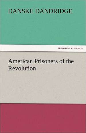 American Prisoners of the Revolution de Danske Dandridge