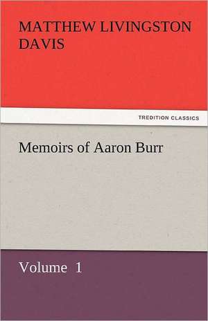 Memoirs of Aaron Burr de Matthew Livingston Davis