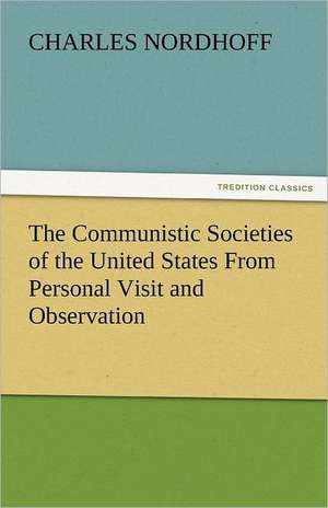 The Communistic Societies of the United States from Personal Visit and Observation: The Story of a Young Girl's Life de Charles Nordhoff