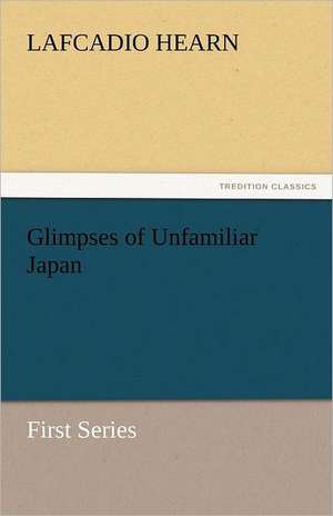 Glimpses of Unfamiliar Japan de Lafcadio Hearn