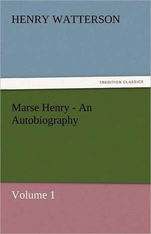 Marse Henry - An Autobiography de Henry Watterson