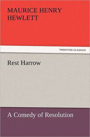 Rest Harrow de Maurice Henry Hewlett