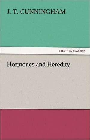 Hormones and Heredity de J. T. Cunningham