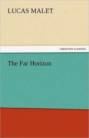 The Far Horizon de Lucas Malet