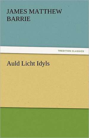 Auld Licht Idyls de James Matthew Barrie