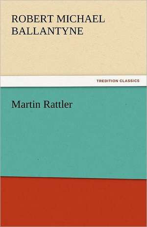 Martin Rattler de Robert Michael Ballantyne