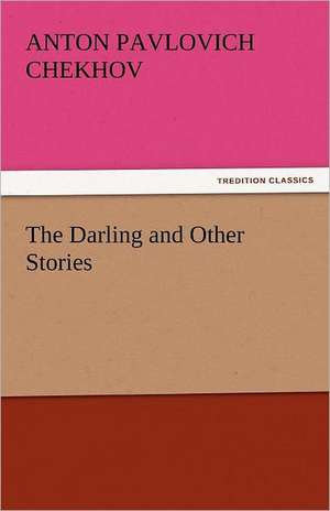 The Darling and Other Stories de Anton Pavlovich Chekhov