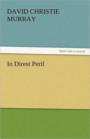 In Direst Peril de David Christie Murray