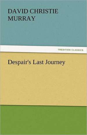 Despair's Last Journey de David Christie Murray