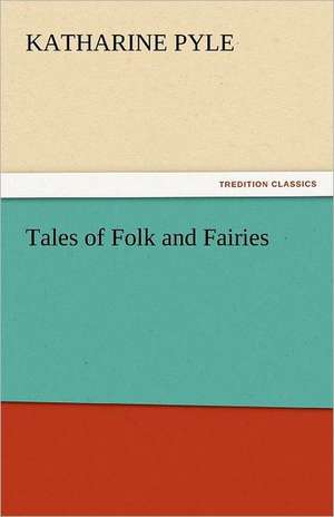 Tales of Folk and Fairies de Katharine Pyle