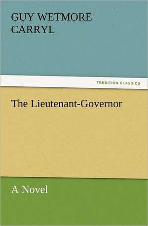 The Lieutenant-Governor de Guy Wetmore Carryl