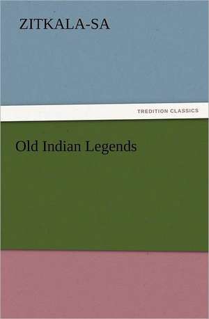 Old Indian Legends de Zitkala-Sa