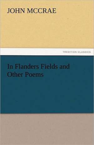 In Flanders Fields and Other Poems de John McCrae