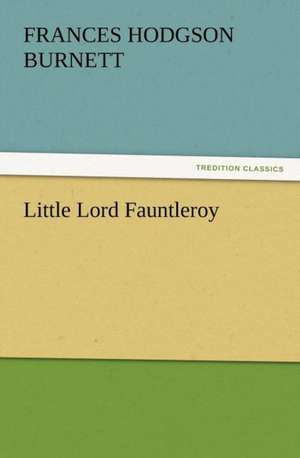 Little Lord Fauntleroy de Frances Hodgson Burnett