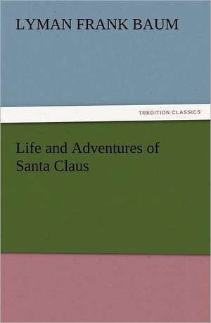 Life and Adventures of Santa Claus de Lyman Frank Baum