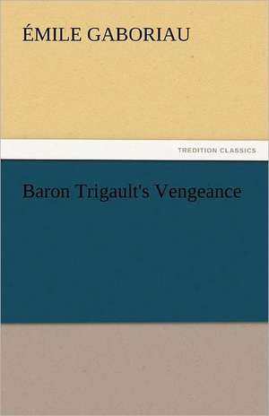 Baron Trigault's Vengeance de Émile Gaboriau