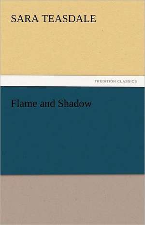 Flame and Shadow de Sara Teasdale