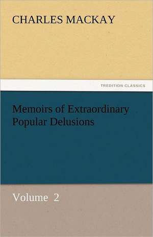 Memoirs of Extraordinary Popular Delusions de Charles MacKay