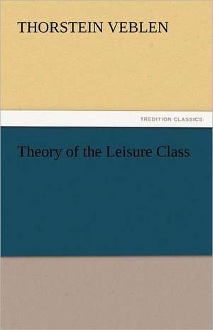 Theory of the Leisure Class de Thorstein Veblen