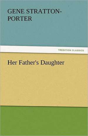 Her Father's Daughter de Gene Stratton-Porter