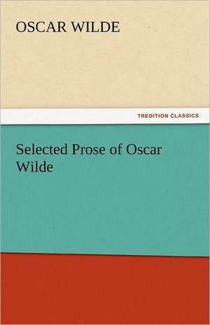 Selected Prose of Oscar Wilde de Oscar Wilde