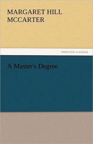 A Master's Degree de Margaret Hill McCarter