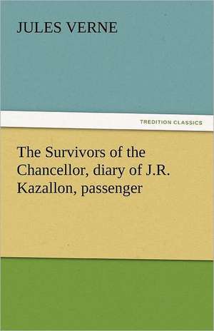 The Survivors of the Chancellor, Diary of J.R. Kazallon, Passenger: Their Origin and Meaning de Jules Verne