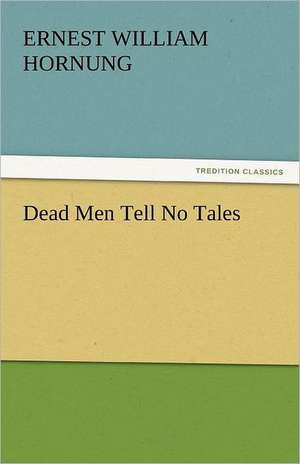 Dead Men Tell No Tales de Ernest William Hornung