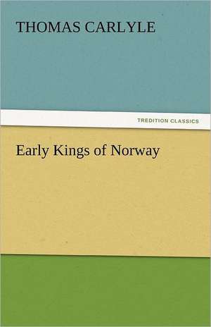 Early Kings of Norway de Thomas Carlyle