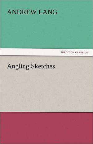 Angling Sketches de Andrew Lang