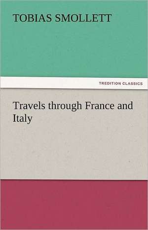 Travels Through France and Italy: A Book of Raffles' Adventures de Tobias Smollett