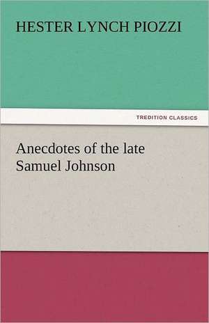 Anecdotes of the Late Samuel Johnson: An Autobiography de Hester Lynch Piozzi