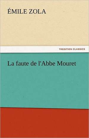 La Faute de L'Abbe Mouret: And a Voyage Thither de Émile Zola