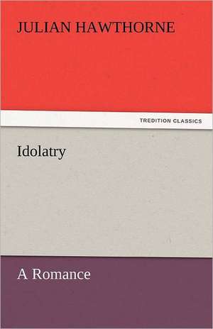 Idolatry de Julian Hawthorne