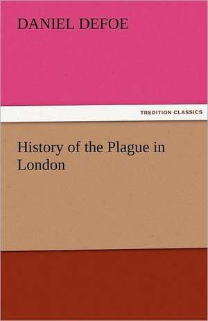 History of the Plague in London de Daniel De Foe