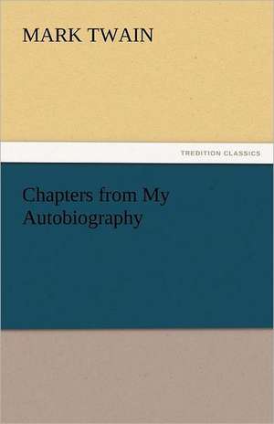 Chapters from My Autobiography de Mark Twain