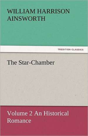 The Star-Chamber de William Harrison Ainsworth